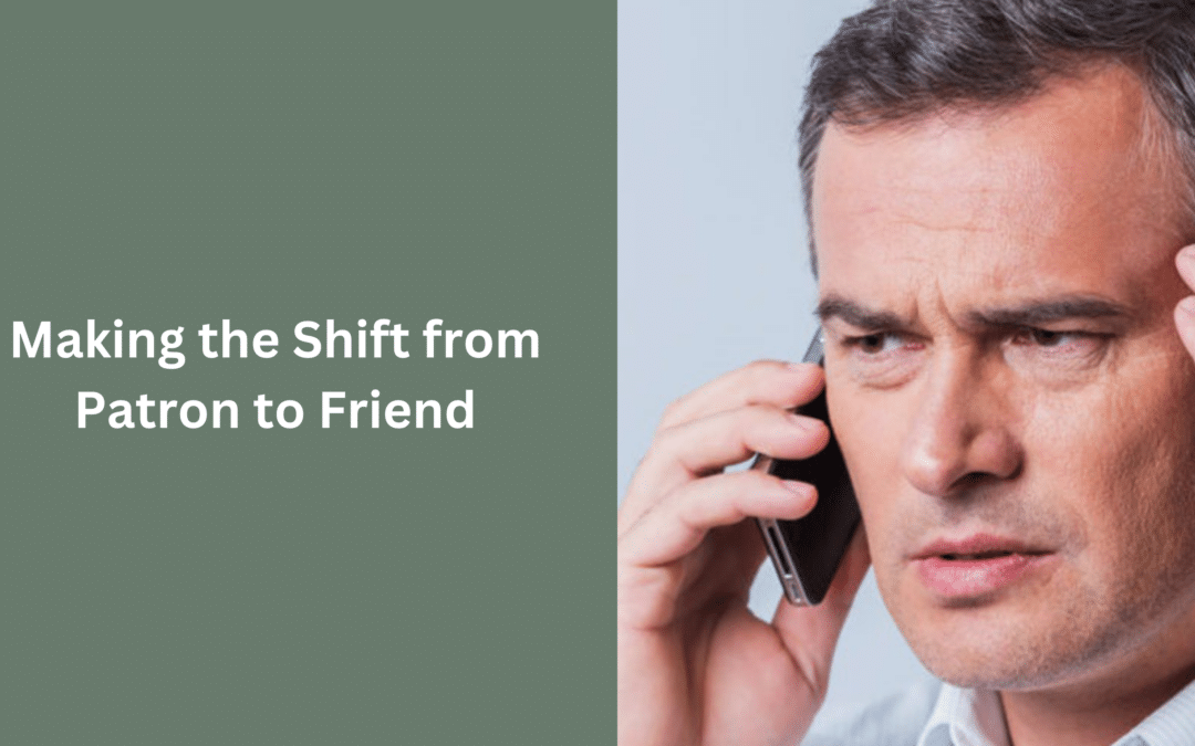 Making The Shift From Patron To Friend