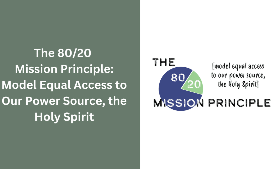 The 80/20 Mission Principle: Model Equal Access to our Power Source, the Holy Spirit