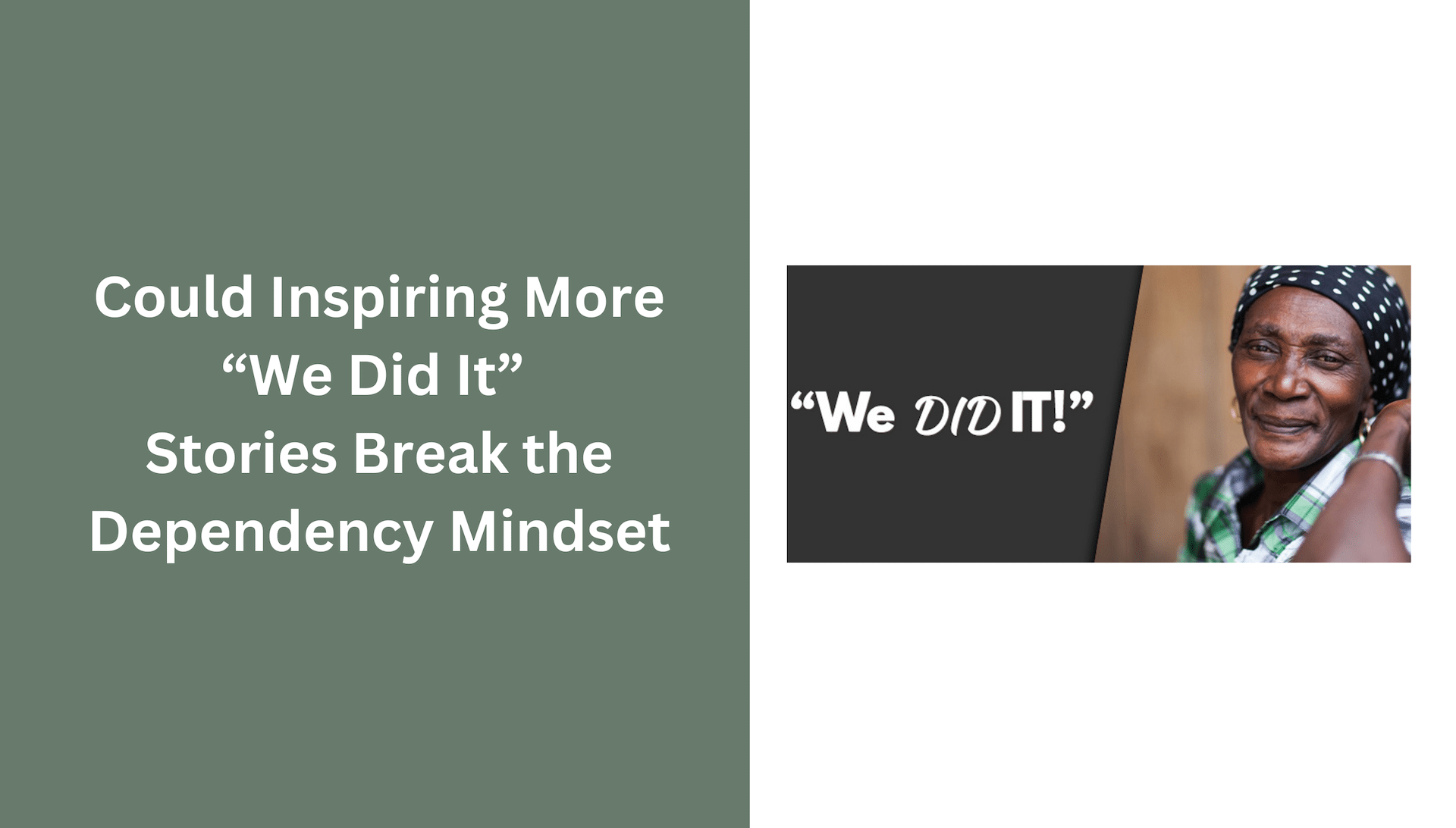 Could Inspiring More “We Did It” Stories Help Break The Dependency Mindset?