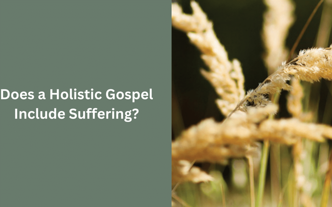 Does A Holistic Gospel Include Suffering?