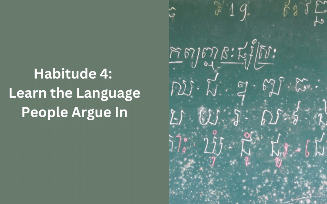 Habitude 4: Learn the Language People Argue In