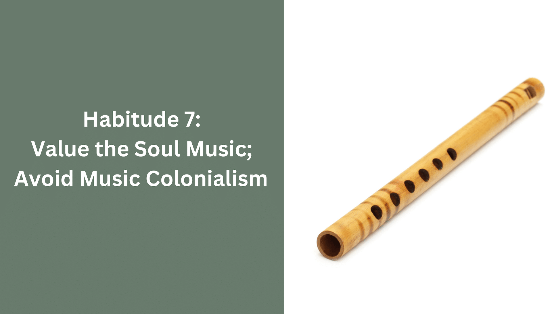 Habitude 7: Value the Soul Music; Avoid Music Colonialism