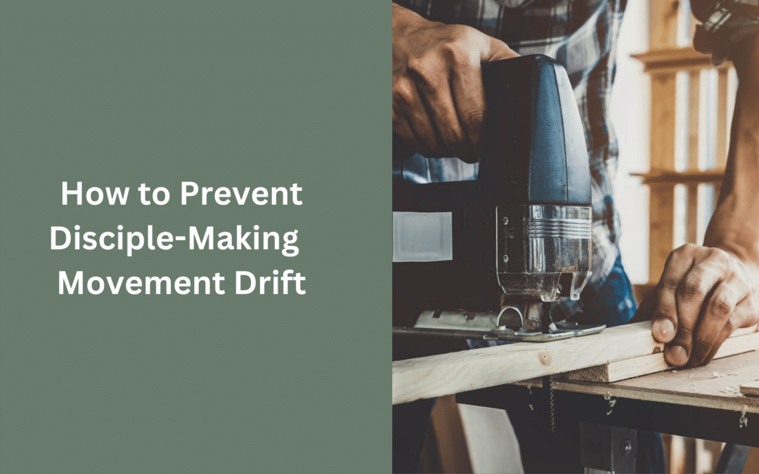 How to Prevent Disciple-Making Movement Drift 
