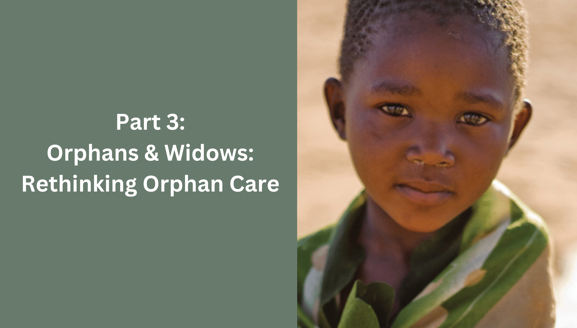 Orphans and Widows Part 3: Widows and Orphans: Rethinking Orphan Care