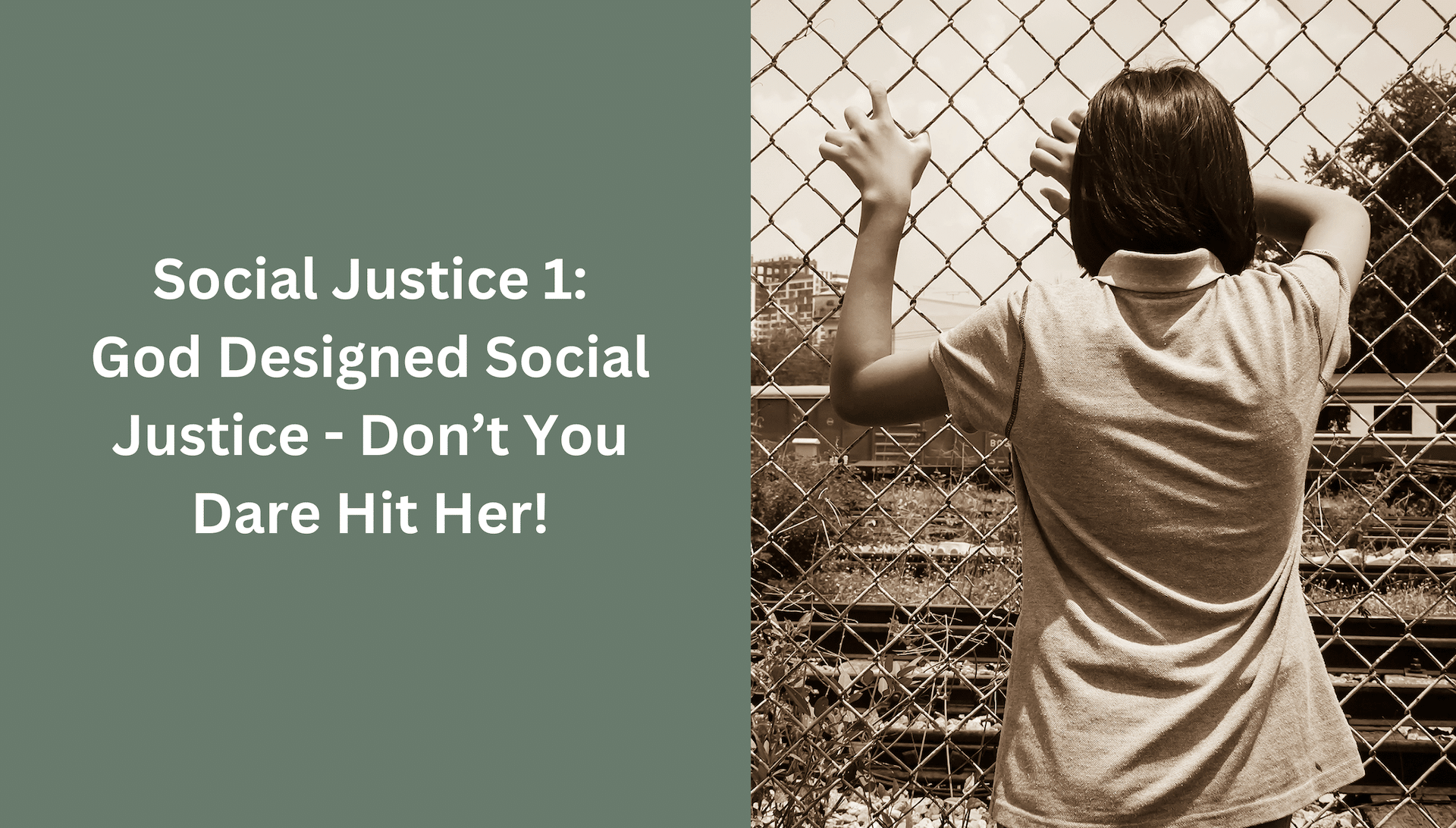 Social justice 1: God designed social justice - don't you dare hit her!