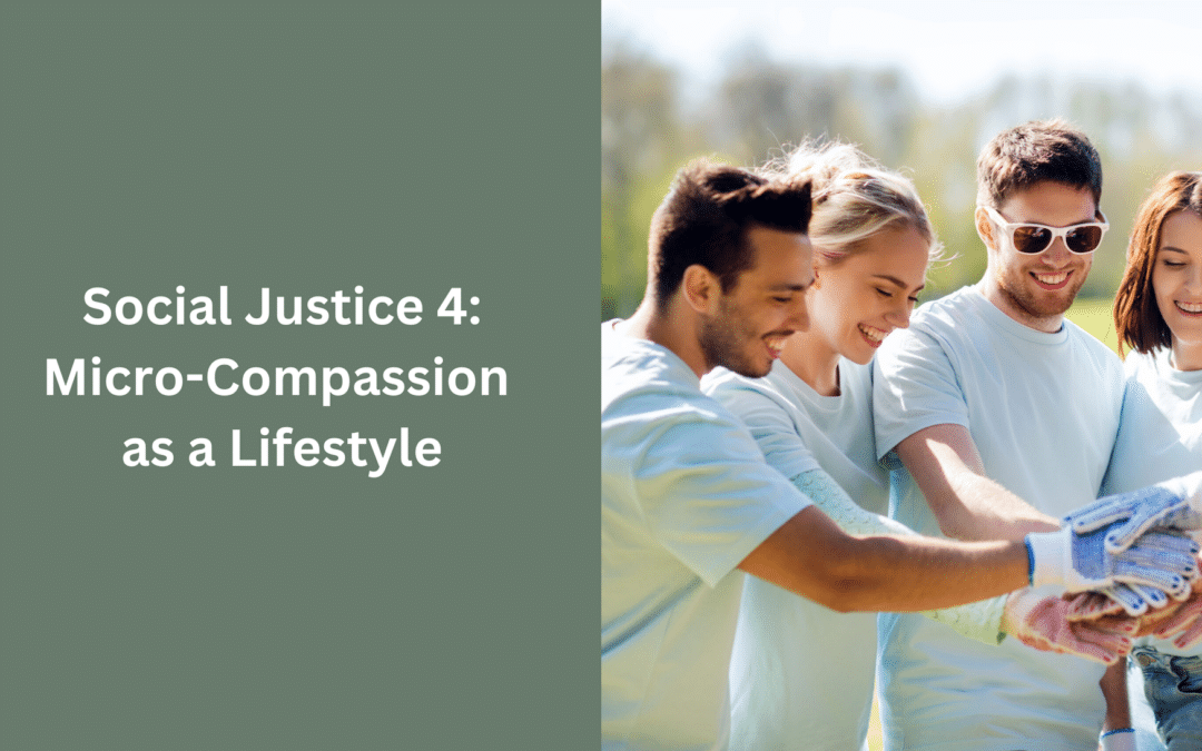Social Justice 4: Micro-Compassion as a Lifestyle